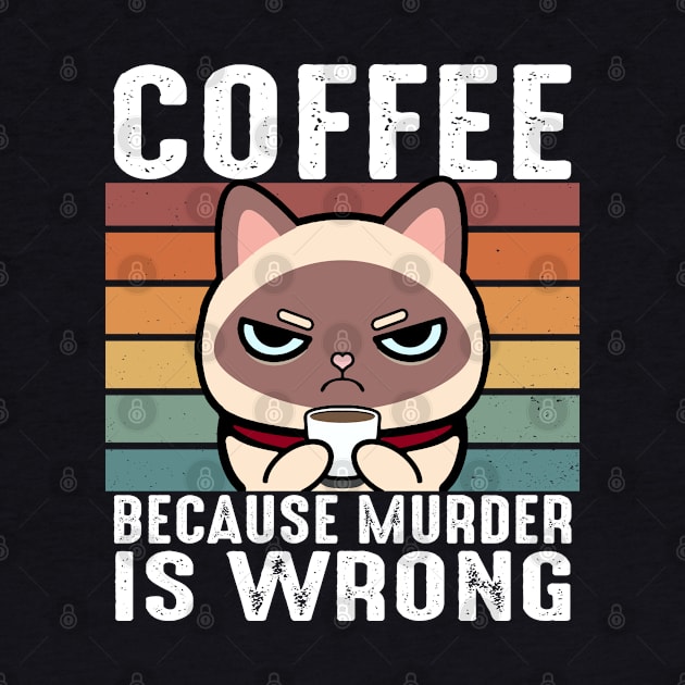 Coffee Because Murder Is Wrong Funny Siamese Cat Sip Coffee by Daytone